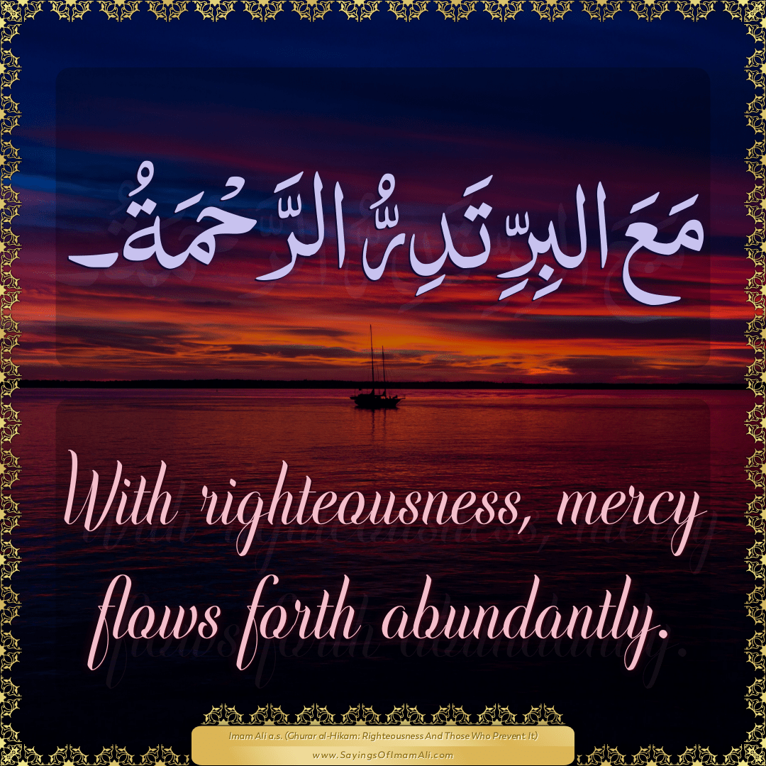 With righteousness, mercy flows forth abundantly.